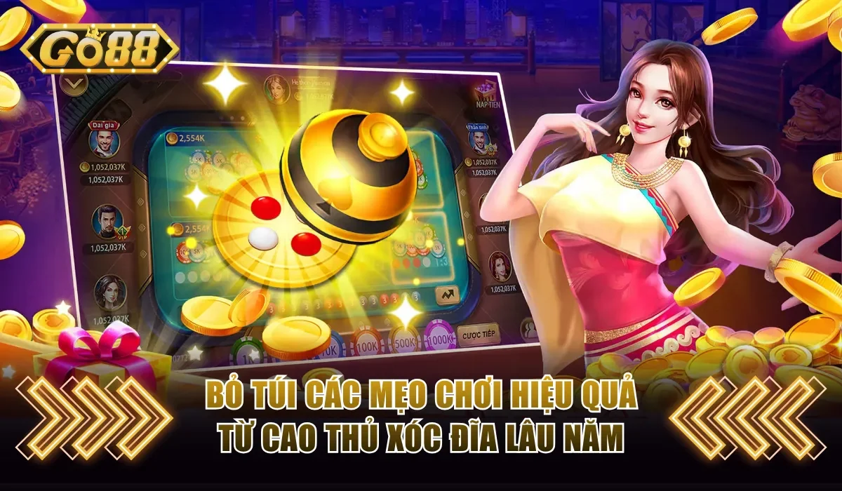 Xóc Đĩa Livestream Go88 - Trải Nghiệm Chân Thật Mỗi Ngày 4 Bỏ túi nhanh các mẹo chơi hiệu quả từ cao thủ xóc đĩa lâu năm