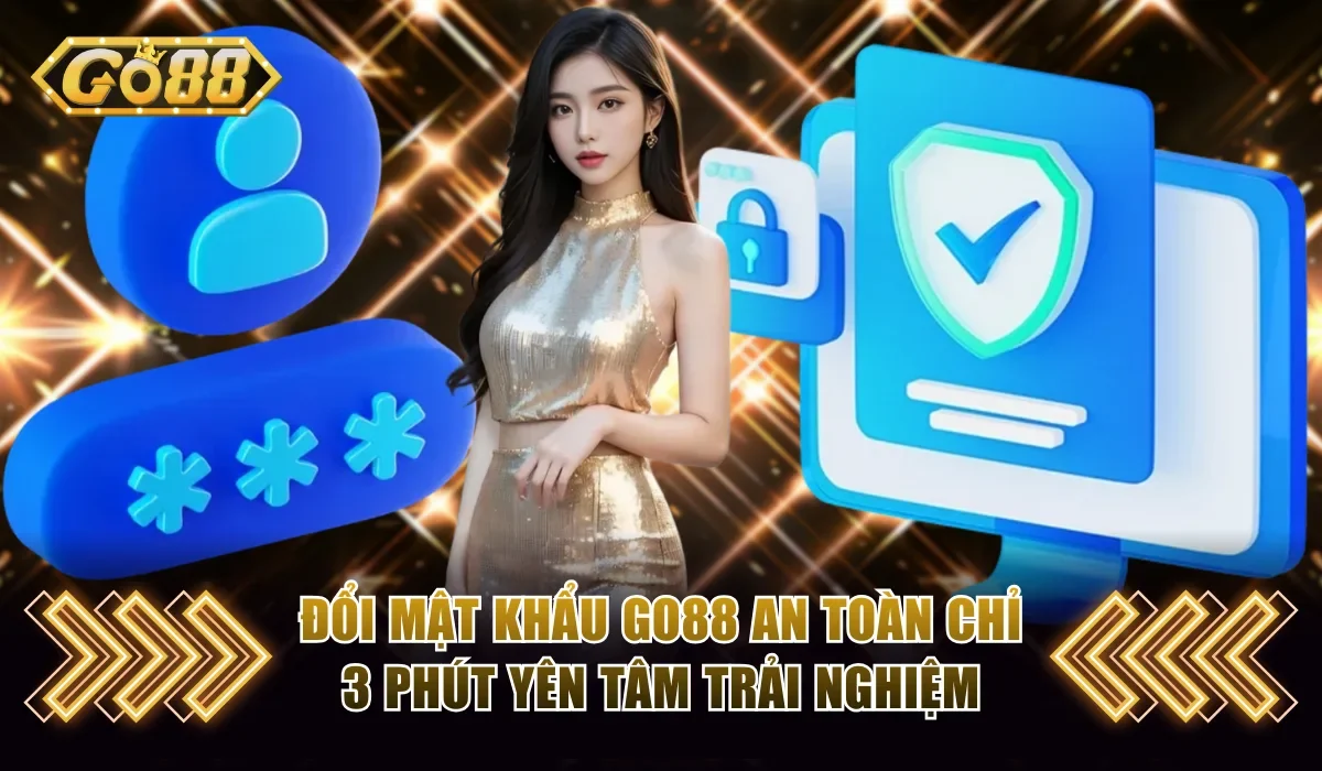 Đổi Mật Khẩu Go88 An Toàn Chỉ 3 Phút Yên Tâm Trải Nghiệm 1 Đổi mật khẩu Go88