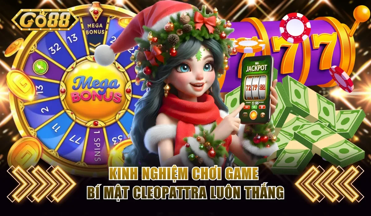 Bí Mật Cleopattra Go88 - Chinh Phục Game Jackpot Triệu Đô 4 Kinh nghiệm chơi game bí mật Cleopattra luôn thắng