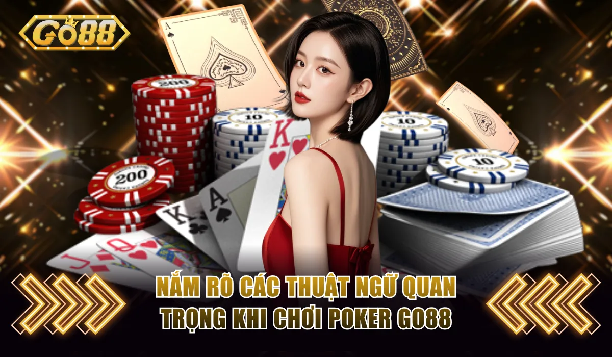 Poker Go88 | Học Cách Phá Đảo Game Bài Chiến Thuật Đỉnh Cao 4 Những thuật ngữ quan trọng trong Poker Go88