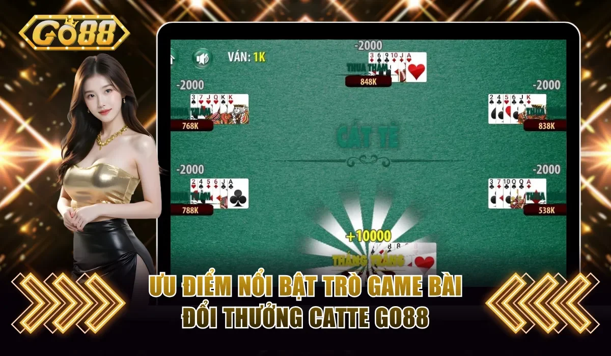 Catte Go88 - Game Bài Đổi Thưởng Quốc Dân Siêu Hấp Dẫn 4 Ưu điểm nổi bật trò chơi Catte Go88