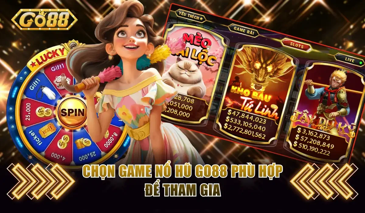 Nổ Hũ GO88 - Hướng Dẫn Cách Chơi Thắng Lớn Ẵm Trọn Jackpot 2 Chọn game nổ hũ GO88 phù hợp để tham gia