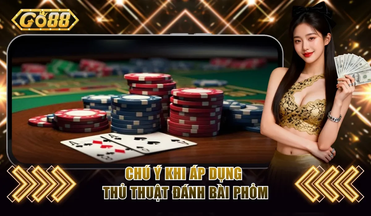 5 Kinh Nghiệm Đánh Phỏm Bao Thắng 99,99% Cho Người Mới 4 Chú ý khi áp dụng thủ thuật đánh bài Phỏm