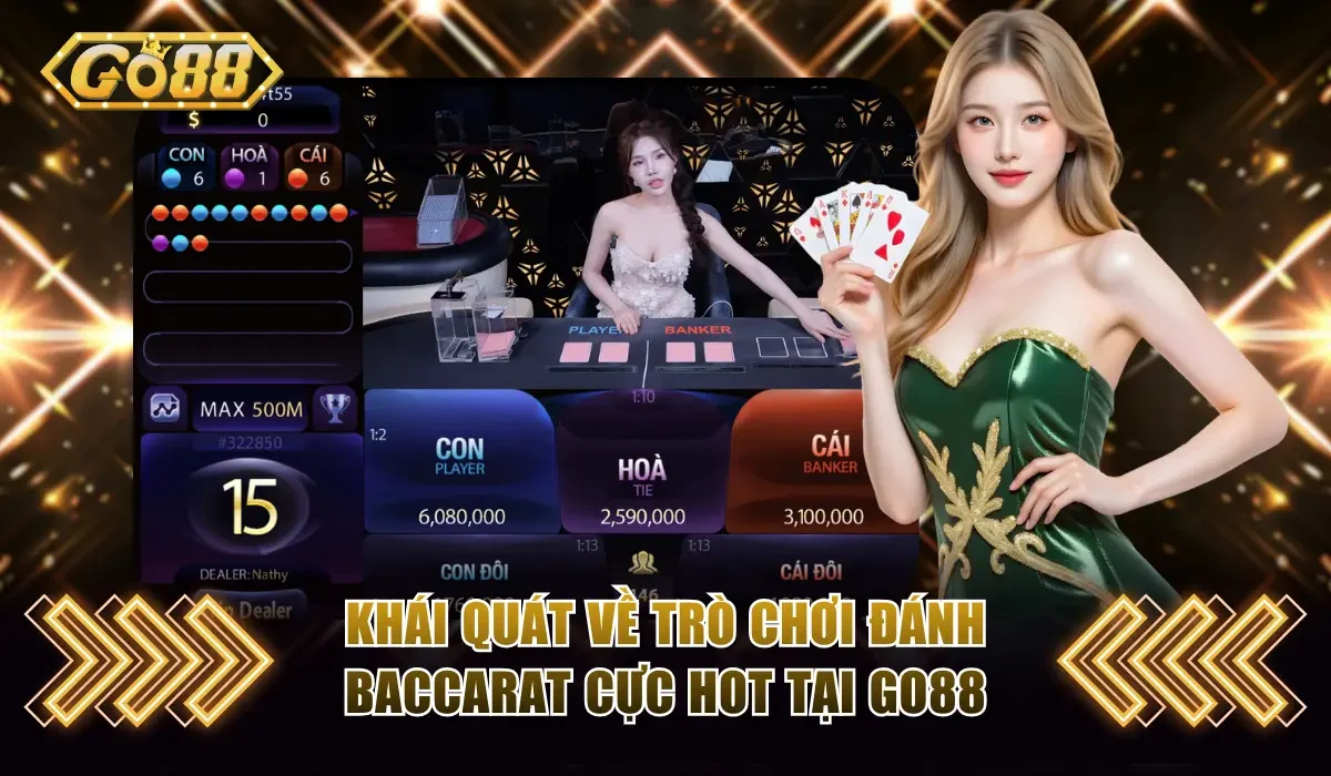 Khái quát về trò chơi đánh Baccarat cực hot tại GO88
