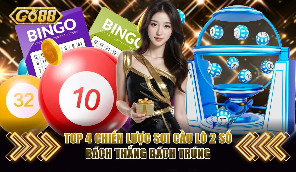 Lô 2 Số GO88 - Cách Soi Cầu Cực Dễ Dành Cho Người Mới 4 Top 4 chiến lược soi cầu lô 2 số bách thắng bách trúng